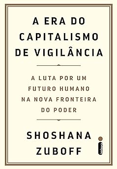 A Era do Capitalismo de Vigilan Shoshana Zuboff